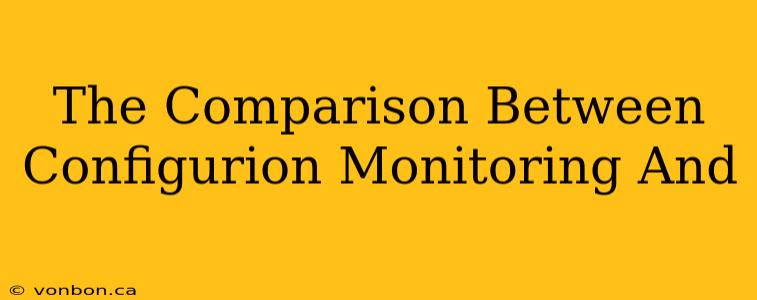 The Comparison Between Configurion Monitoring And