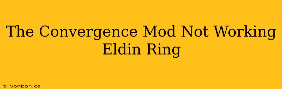 The Convergence Mod Not Working Eldin Ring