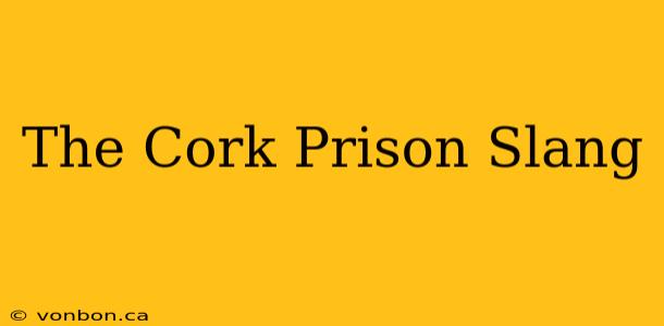 The Cork Prison Slang