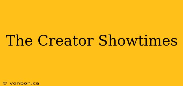 The Creator Showtimes