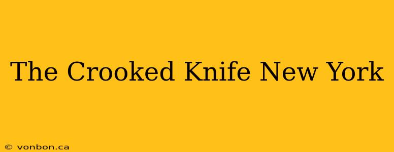 The Crooked Knife New York