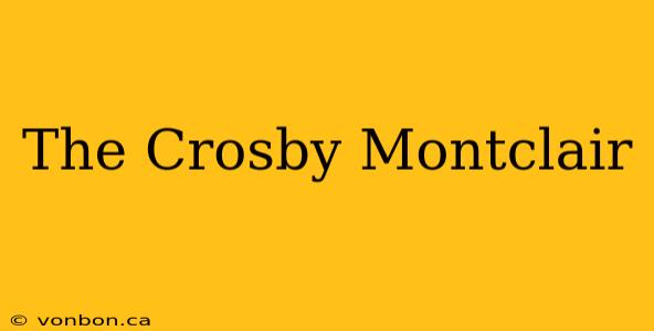 The Crosby Montclair