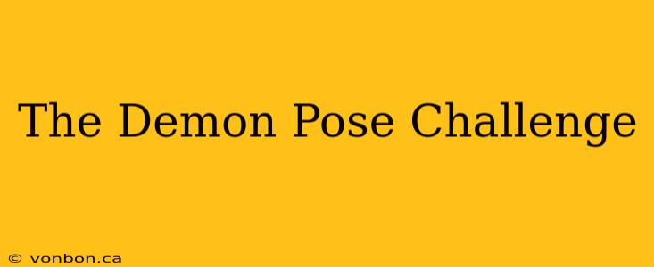 The Demon Pose Challenge