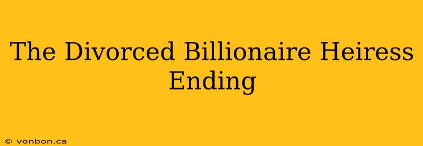 The Divorced Billionaire Heiress Ending