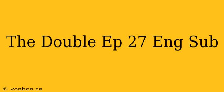 The Double Ep 27 Eng Sub