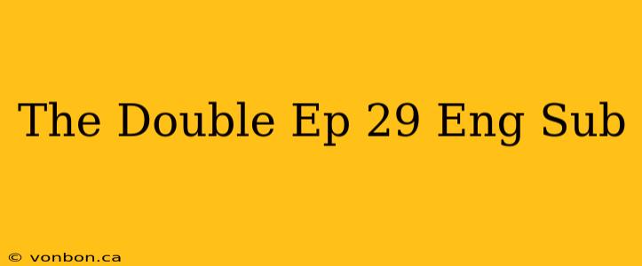 The Double Ep 29 Eng Sub