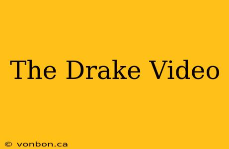 The Drake Video