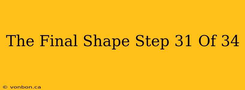 The Final Shape Step 31 Of 34