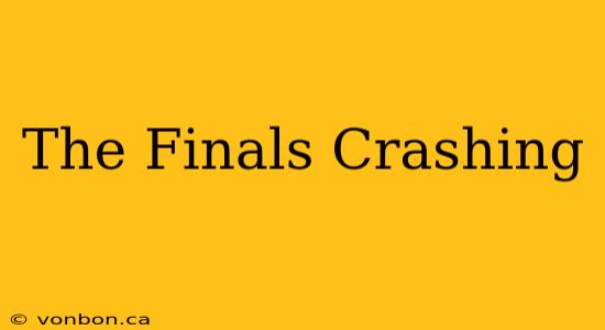 The Finals Crashing