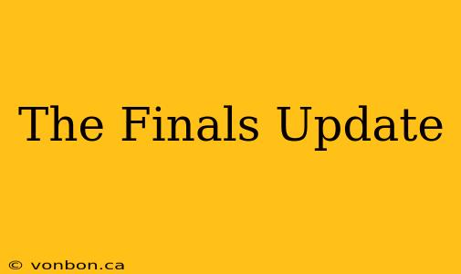 The Finals Update