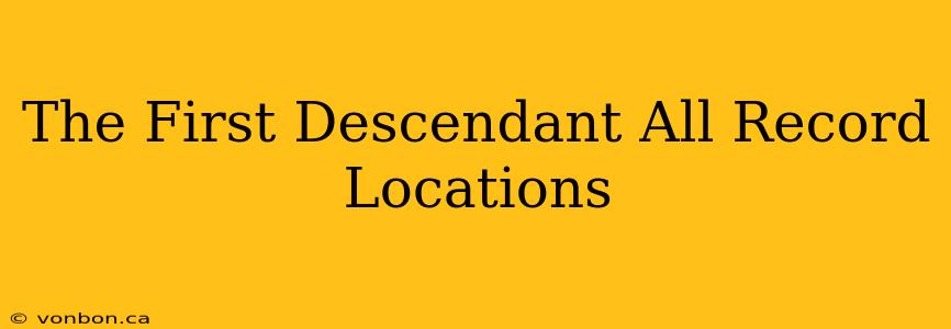 The First Descendant All Record Locations