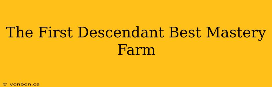 The First Descendant Best Mastery Farm