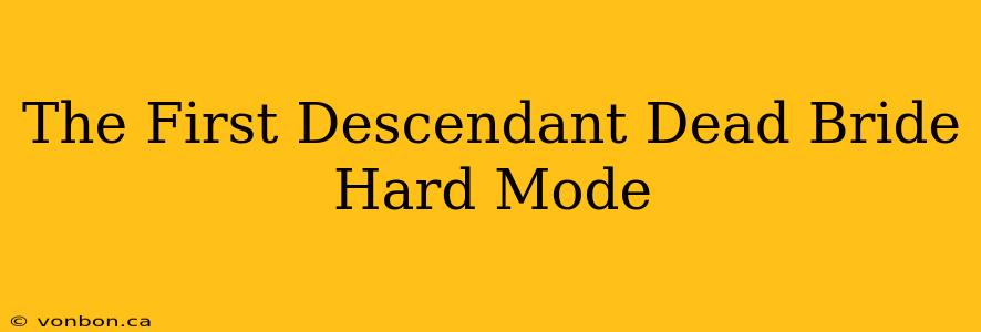 The First Descendant Dead Bride Hard Mode