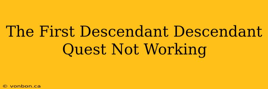 The First Descendant Descendant Quest Not Working