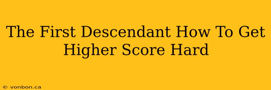 The First Descendant How To Get Higher Score Hard