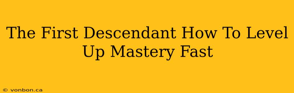 The First Descendant How To Level Up Mastery Fast