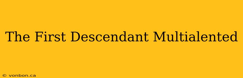 The First Descendant Multialented