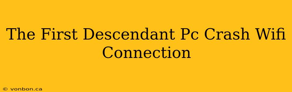 The First Descendant Pc Crash Wifi Connection