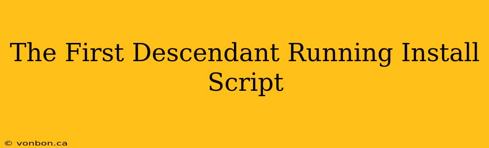 The First Descendant Running Install Script