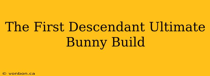 The First Descendant Ultimate Bunny Build