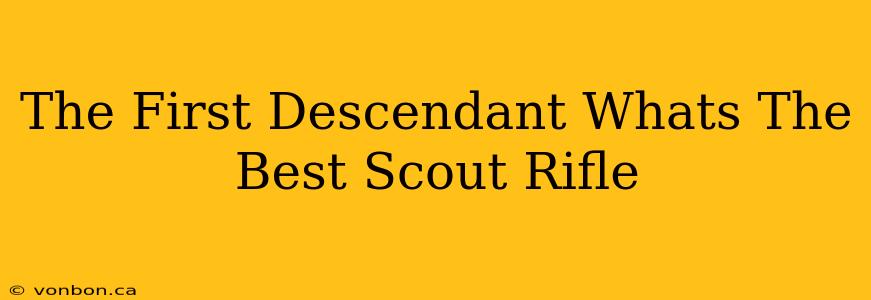 The First Descendant Whats The Best Scout Rifle