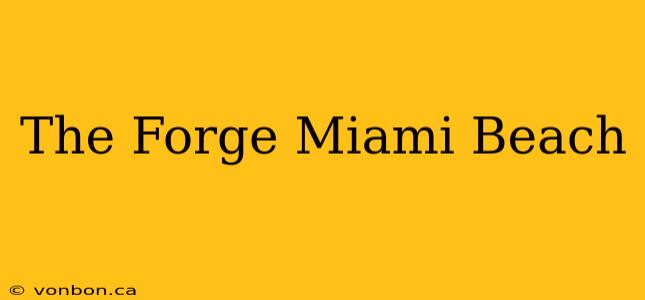 The Forge Miami Beach