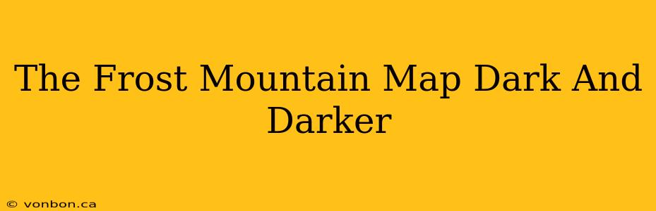 The Frost Mountain Map Dark And Darker