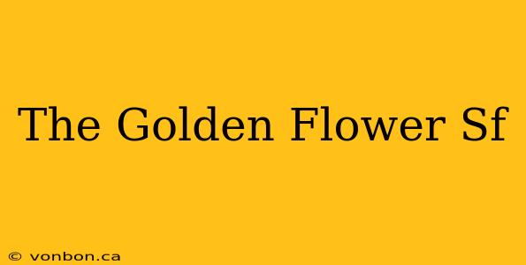 The Golden Flower Sf