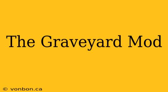 The Graveyard Mod