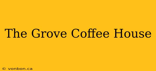 The Grove Coffee House