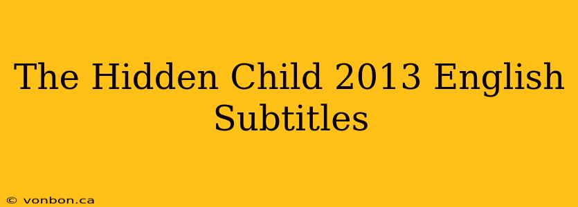 The Hidden Child 2013 English Subtitles