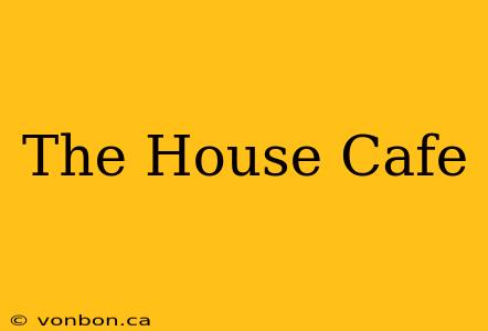 The House Cafe