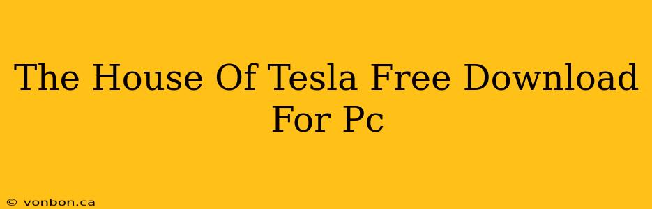 The House Of Tesla Free Download For Pc