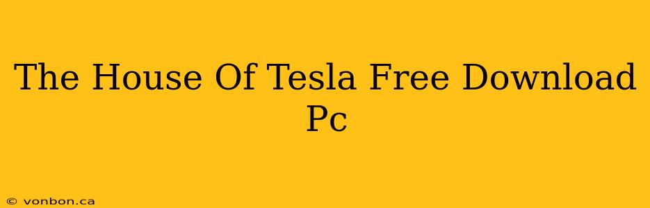 The House Of Tesla Free Download Pc