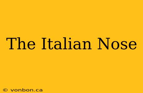 The Italian Nose