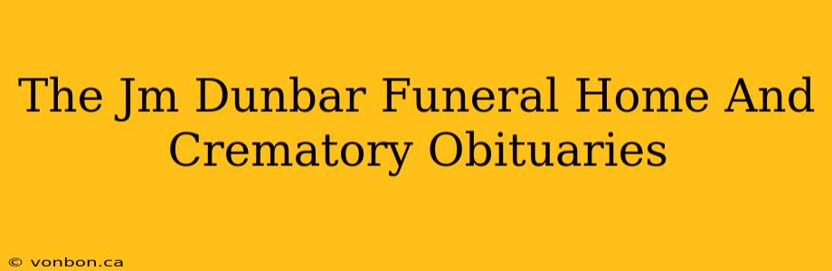 The Jm Dunbar Funeral Home And Crematory Obituaries