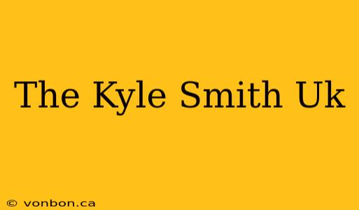 The Kyle Smith Uk