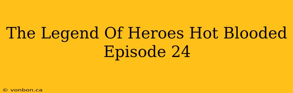 The Legend Of Heroes Hot Blooded Episode 24