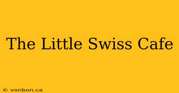 The Little Swiss Cafe