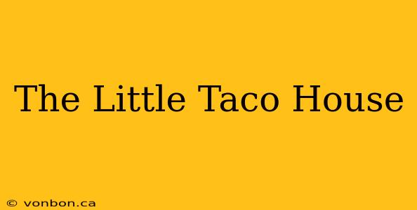 The Little Taco House