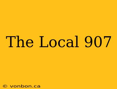 The Local 907