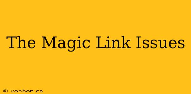 The Magic Link Issues