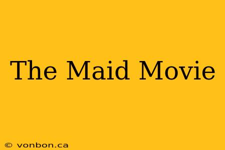 The Maid Movie