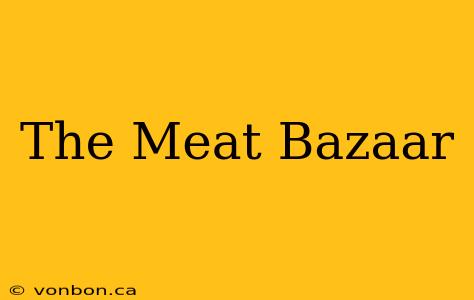 The Meat Bazaar