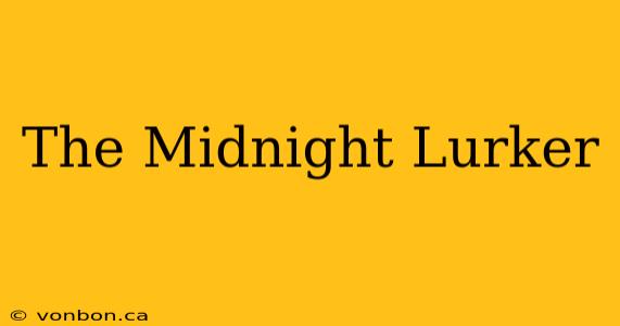 The Midnight Lurker