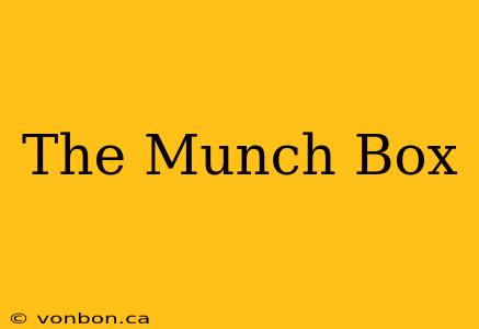 The Munch Box