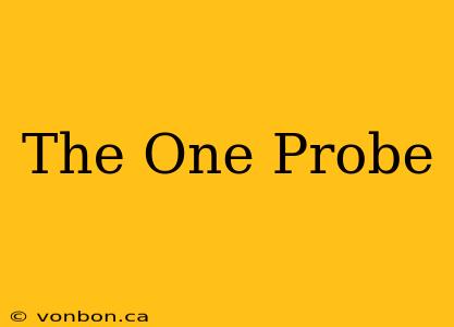 The One Probe