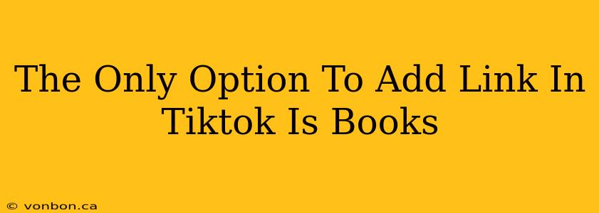 The Only Option To Add Link In Tiktok Is Books