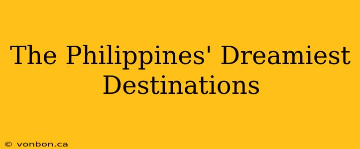 The Philippines' Dreamiest Destinations