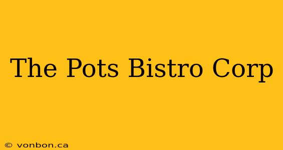 The Pots Bistro Corp